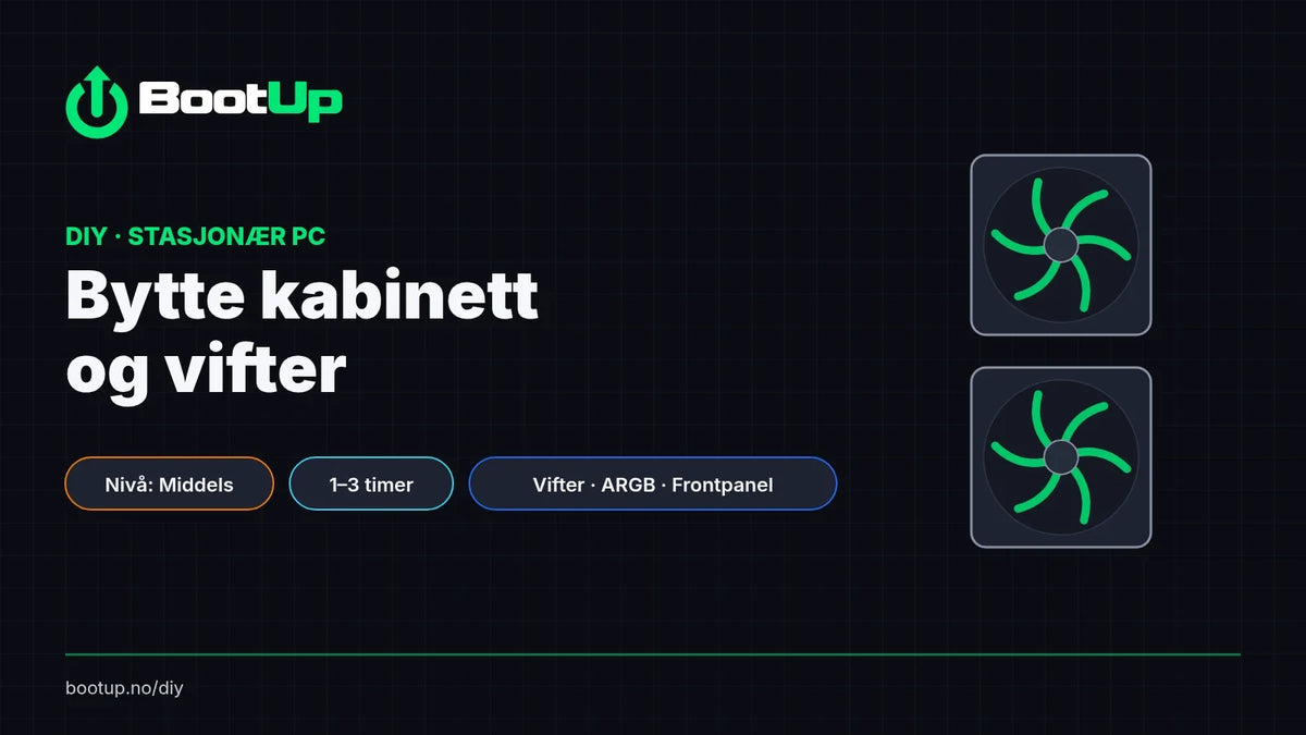 BootUp DIY: Bytte kabinett og vifter i stasjonær PC