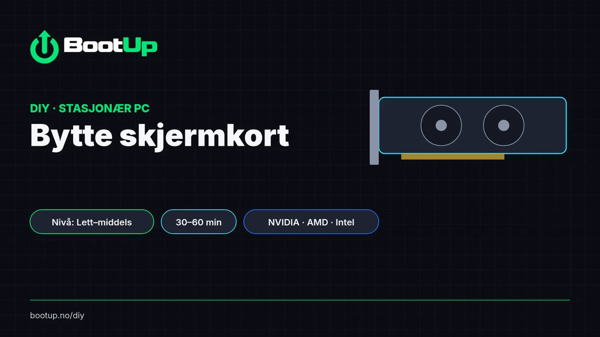 BootUp DIY: Bytte skjermkort i stasjonær PC